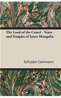 Land of the Camel - Tents and Temples of Inner Mongolia