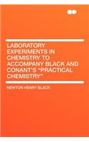 Laboratory Experiments in Chemistry to Accompany Black and Conant's "practical Chemistry"