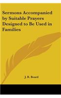 Sermons Accompanied by Suitable Prayers Designed to Be Used in Families