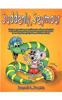 Suddenly, Seymour