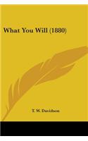 What You Will (1880)