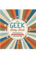 The Geek Baby Book: A Memory Journal for Every Geeky First in Your Baby's Life: A Memory Journal for Every Geeky First in Your Baby's Life