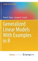 Generalized Linear Models With Examples in R