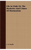 Life in Utah; Or, the Mysteries and Crimes of Mormonism