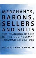 Merchants, Barons, Sellers and Suits: The Changing Images of the Businessman Through Literature