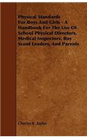 Physical Standards for Boys and Girls - A Handbook for the Use of School Physical Directors, Medical Inspectors, Boy Scout Leaders, and Parents