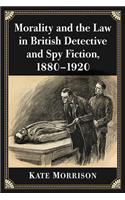 Morality and the Law in British Detective and Spy Fiction, 1880-1920