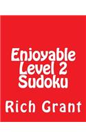 Enjoyable Level 2 Sudoku: A Collection of Large Print Sudoku Puzzles