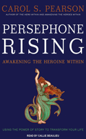 Persephone Rising: Awakening the Heroine Within