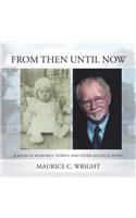 From Then Until Now: A Book of Memories, Tidbits, and Other Recollections