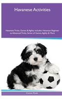 Havanese (Bichon Havanais) Activities Havanese Tricks, Games & Agility. Includes: Havanese Beginner to Advanced Tricks, Series of Games, Agility and More: Havanese Beginner to Advanced Tricks, Series of Games, Agility and More