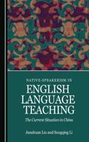 Native-Speakerism in English Language Teaching: The Current Situation in China