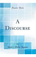 A Discourse (Classic Reprint)