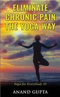 Eliminate Chronic Pain the Yoga Way