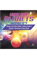 How are Planets Named? Planets in the Solar System Science Grade 4 Children's Astronomy & Space Books