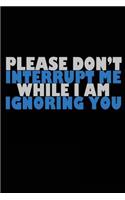 Please Don't Interrupt Me While I Am Ignoring You