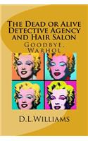 Dead or Alive Detective Agency and Hair Salon: Goodbye, Warhol