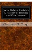John Keble's Parishes A History of Hursley and Otterbourne