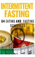 Intermittent Fasting: 64 Eating and Fasting Schedules for Getting Fit, Losing Weight, and Being Healthy Now