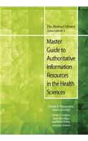 The Medical Library Association's Master Guide to Authoritative Information Resources in the Health Sciences
