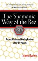 The Shamanic Way of the Bee: Ancient Wisdom and Healing Practices of the Bee Masters