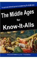 The Middle Ages for Know-It-Alls