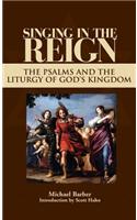 Singing in the Reign: The Psalms and the Liturgy of God's Kingdom: (English)