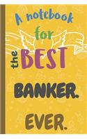 A Notebook for the Best BANKER Ever.