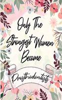 Only the strongest women become Prosthodontists: the best gift for the Prosthodontists, 6x9 dimension-140pages, Notebook / Journal / Diary, Notebook Writing Journal, Lined Composition Notebook Grea