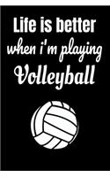life is better when i'm playing volleyball