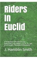 Riders In Euclid: A Graduated Collection of Easy Deductions From Books I., II., III., IV., and VI. of Euclid's "Elements of Geometry"