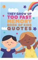 They Grow Up Too Fast Memory Book Of Kids Quotes: Fun Family Keepsake To Preserve All Of the Funny And Memorable Things That The Children In Your Life Say Kids Do Say The Most Hilarious And Imaginat
