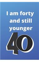 i am forty and still younger