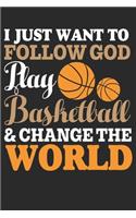 I just want to Follow GOD, Play BASKETBALL & Change The World Journal / Notebook / Diary Gift