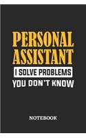 Personal Assistant I Solve Problems You Don't Know Notebook: 6x9 inches - 110 ruled, lined pages - Greatest Passionate Office Job Journal Utility - Gift, Present Idea