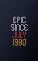 Epic Since July 1980: Blank Lined Journal, Happy Birthday Notebook, Diary Perfect Gift For Your Loved Ones