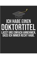 Ich habe einen Doktortitel lasst uns einfach annehmen, dass ich immer recht habe