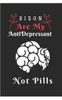 Bison are my Antidepressant Not Pills: Perfect Bison Lover Gift. Birthday Gift / Journal / Notebook / Diary, 6x9 inch 100 Pages