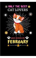Only The Best Cat Lovers Are Born In February: Blank Lined Notebook Journal, Cat Notebook Journal For Men Women And Kids, Gifts For Cat Lovers