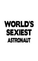 World's Sexiest Astronaut: Cool Astronaut Notebook, Journal Gift, Diary, Doodle Gift or Notebook - 6 x 9 Compact Size- 109 Blank Lined Pages