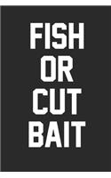 Fish Or Cut Bait