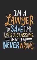 I'm A Lawyer To Save Time Let's Just Assume That I'm Never Wrong