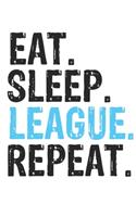 Eat Sleep League Repeat Best Gift for League Fans Notebook A beautiful