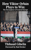 How Viktor Orban Plays To Win