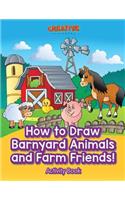 How to Draw Barnyard Animals and Farm Friends! Activity Book