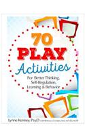 70 Play Activities for Better Thinking, Self-Regulation, Learning & Behavior