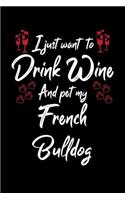 I Just Want To Drink Wine And Pet My French Bulldog: 6x9 inch, Wine Review Journal, 110 Pages