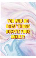 You Will Do Great Things Despite your Anxiety: Mental Health Notebook Journal Composition Blank Lined Diary Notepad 120 Pages Paperback Pastel
