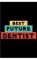 Best Future Dentist: Blank Lined Journal / Notebook. The perfect gift journal notebook for dentist, dentists, dental assistant, dental technician, surgeon, orthodontist.