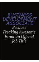 Business Development Associate Because Freaking Awesome Is Not An Official Job Title